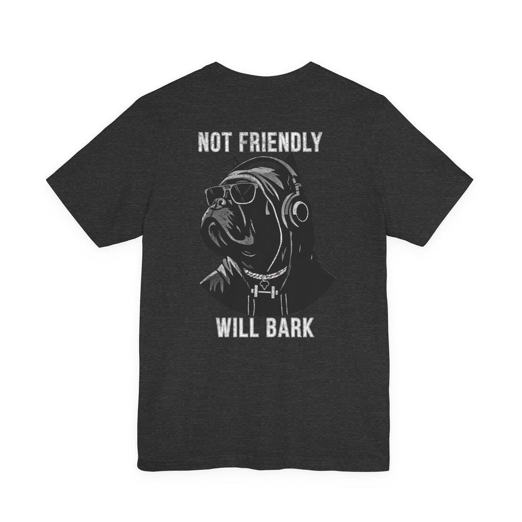 Not Friendly Will Bark T-Shirt